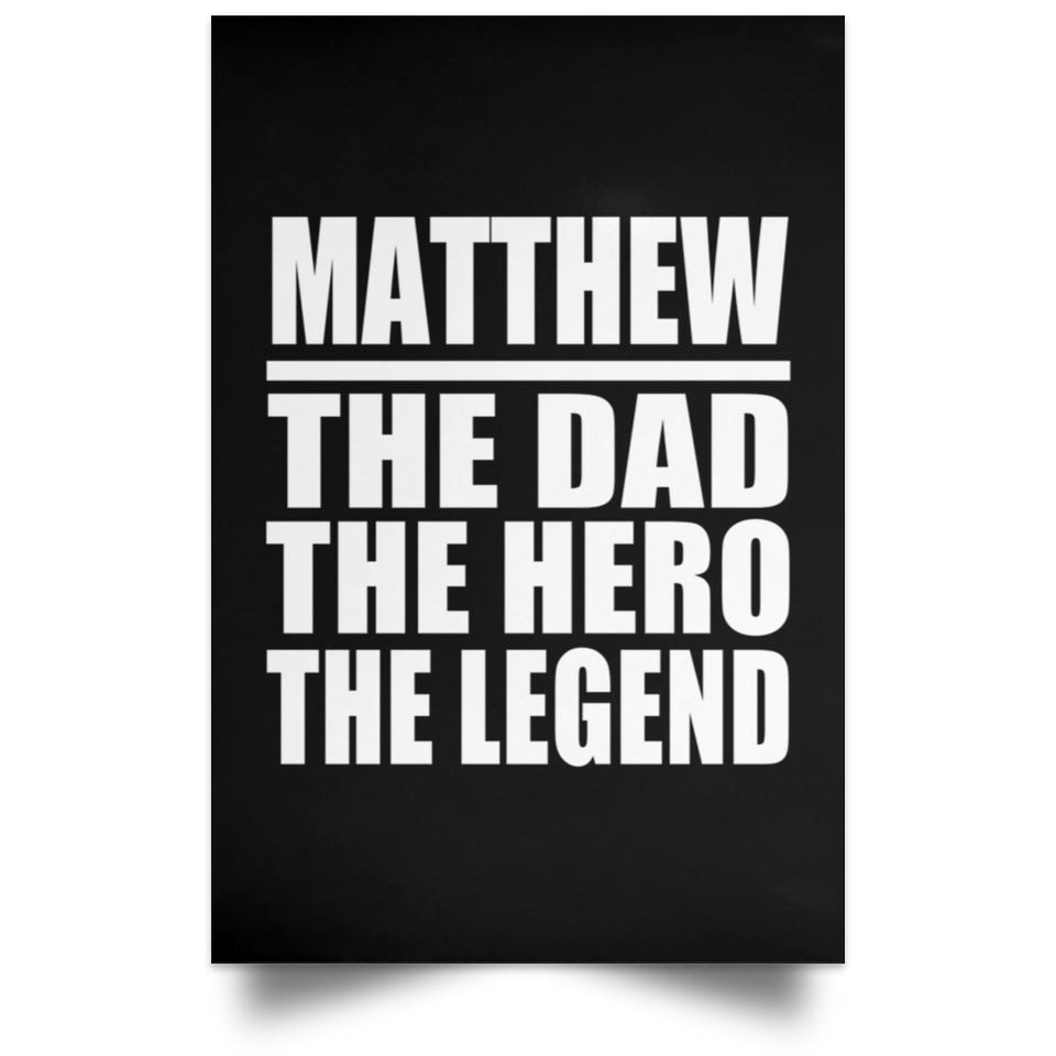 Matthew The Dad The Hero The Legend - Poster Portrait
