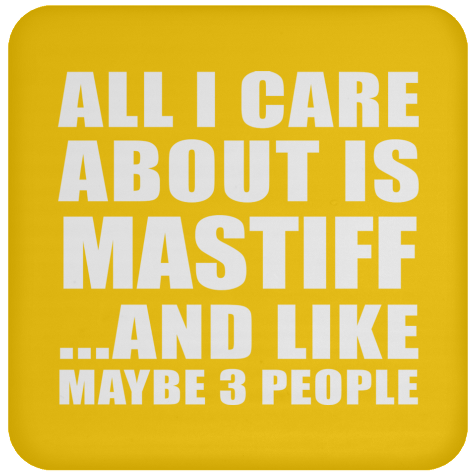 All I Care About Is Mastiff - Drink Coaster