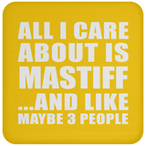 All I Care About Is Mastiff - Drink Coaster