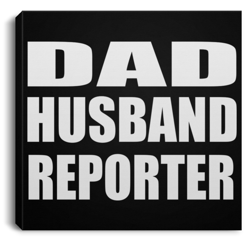 Dad Husband Reporter - Canvas Square