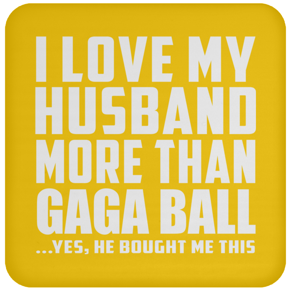 I Love My Husband More Than Gaga Ball - Drink Coaster