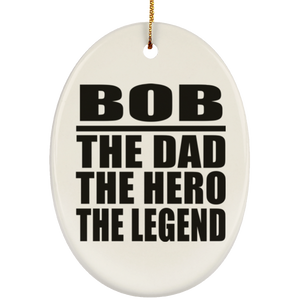 Bob The Dad The Hero The Legend - Oval Ornament