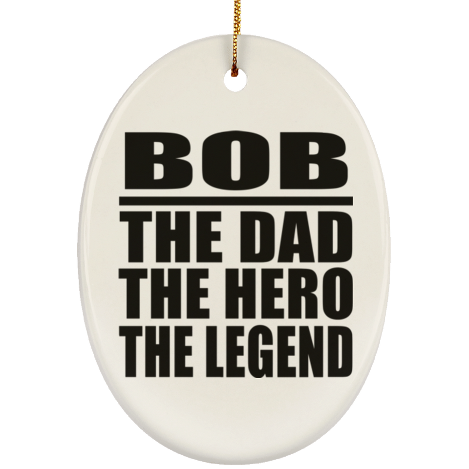 Bob The Dad The Hero The Legend - Oval Ornament