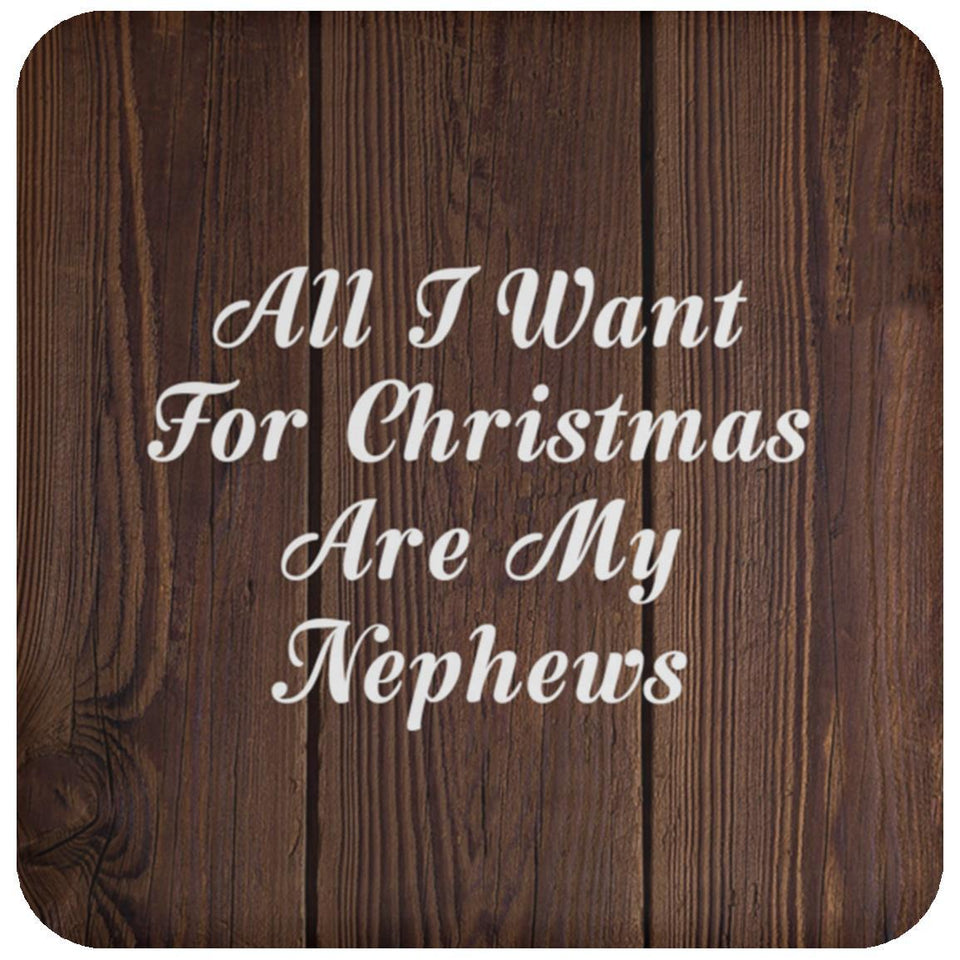 All I Want For Christmas Are My Nephews - Drink Coaster D