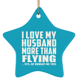 I Love My Husband More Than Flying - Star Ornament