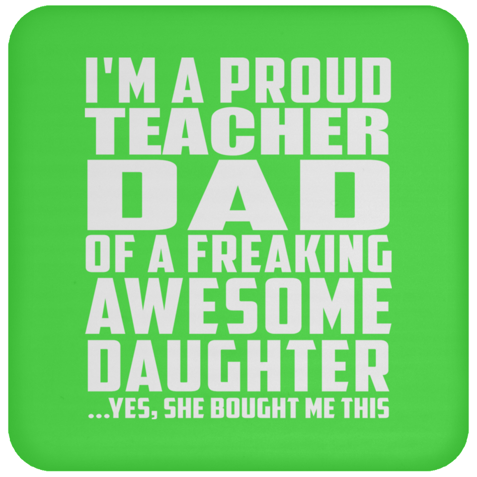 Proud Teacher Dad Of Awesome Daughter - Drink Coaster