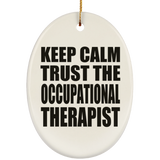 Keep Calm and Trust The Occupational Therapist - Oval Ornament
