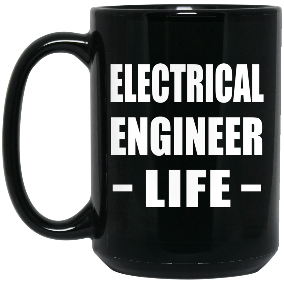 Electrical Engineer Life - 15oz Coffee Mug Black