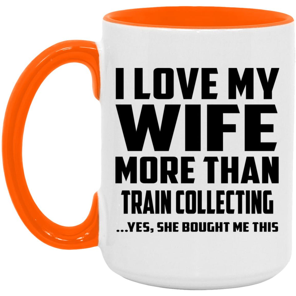 I Love My Wife More Than Train Collecting - 15oz Accent Mug Orange
