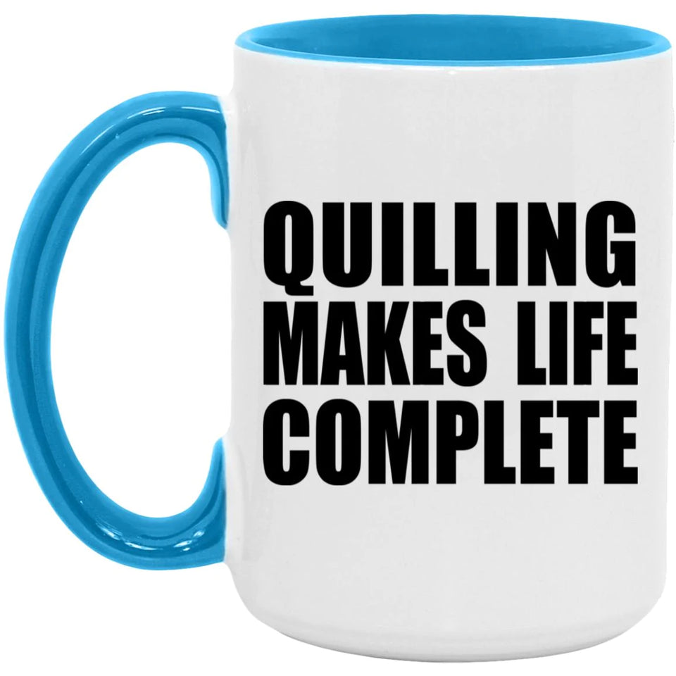 Quilling Makes Life Complete - 15oz Accent Mug Blue