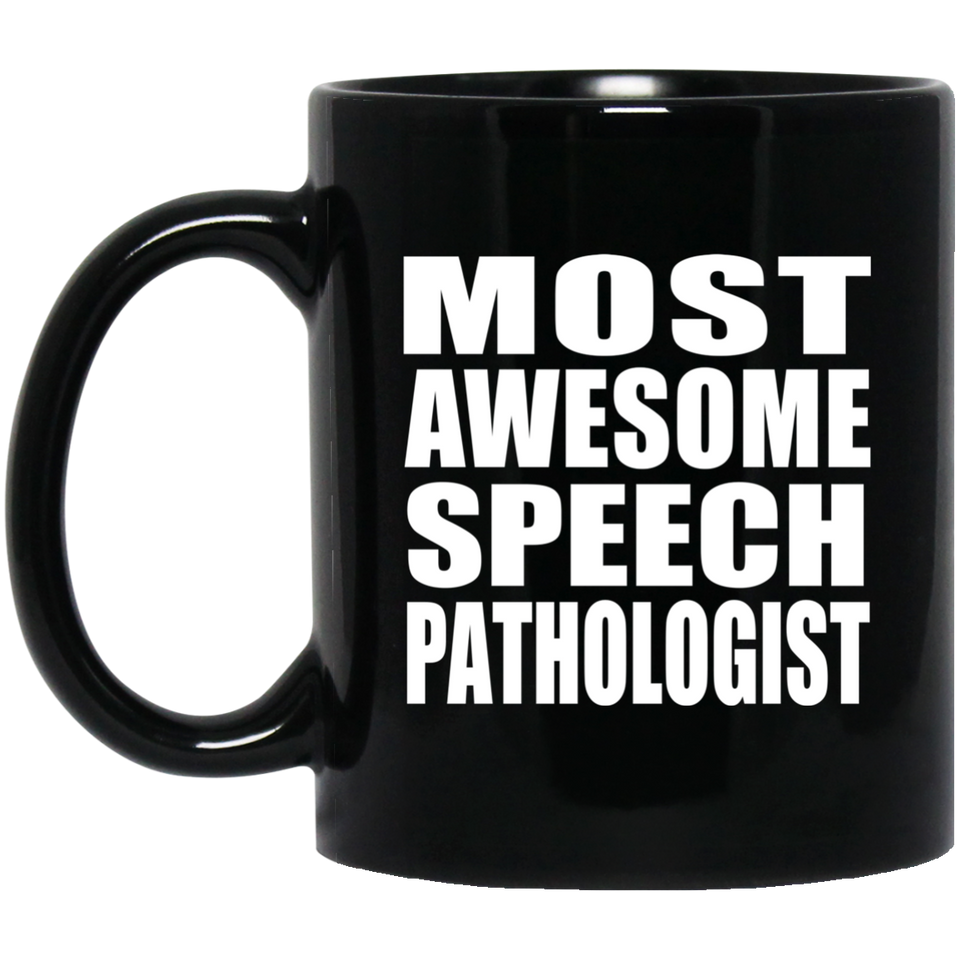 Most Awesome Speech Pathologist - 11 Oz Coffee Mug Black