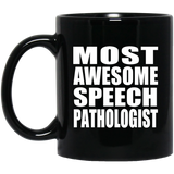 Most Awesome Speech Pathologist - 11 Oz Coffee Mug Black
