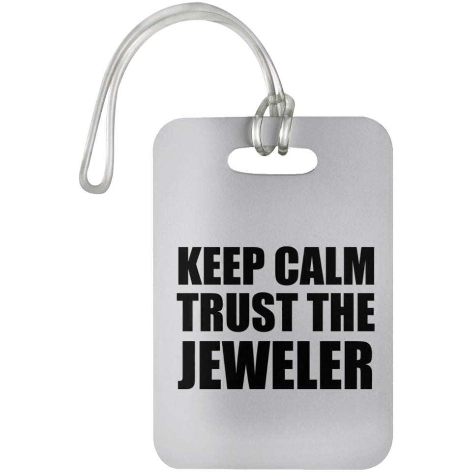 Keep Calm and Trust The Jeweler - Luggage Bag Tag