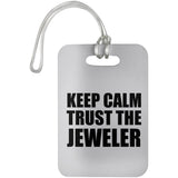 Keep Calm and Trust The Jeweler - Luggage Bag Tag