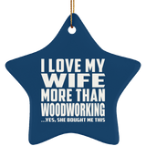 I Love My Wife More Than Woodworking - Star Ornament