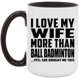 I Love My Wife More Than Ball Badminton - 15oz Accent Mug Black