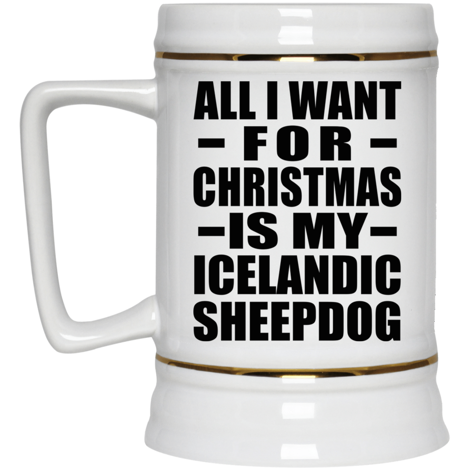All I Want For Christmas Is My Icelandic Sheepdog - Beer Stein