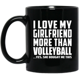 I Love My Girlfriend More Than Volleyball - 11 Oz Coffee Mug Black