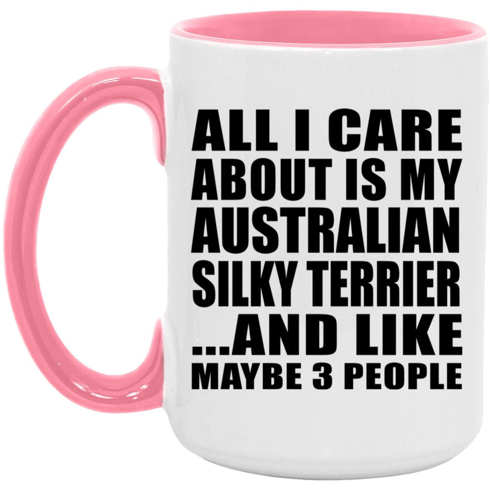 All I Care About Is My Australian Silky Terrier - 15oz Accent Mug Pink