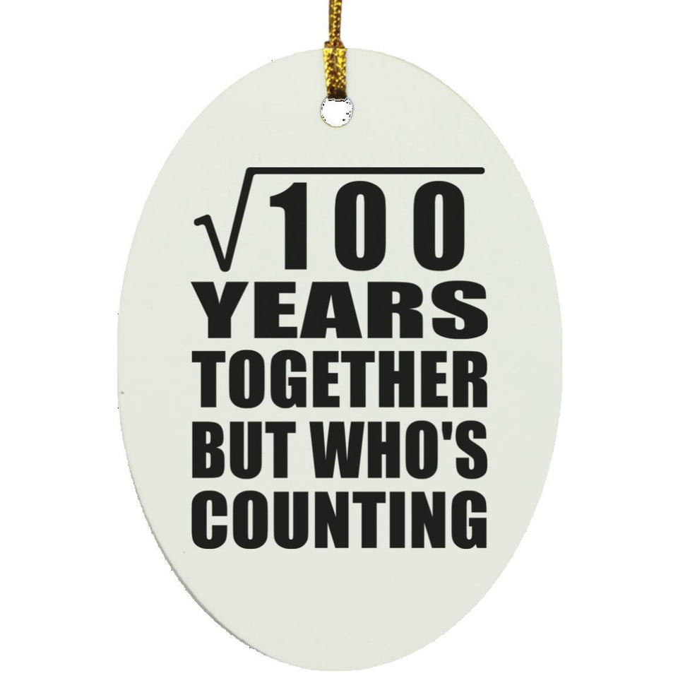 10th Anniversary Square Root of 100 Years Who's Counting - Oval Ornament