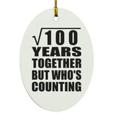 10th Anniversary Square Root of 100 Years Who's Counting - Oval Ornament