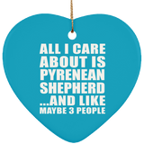 All I Care About Is Pyrenean Shepherd - Heart Ornament