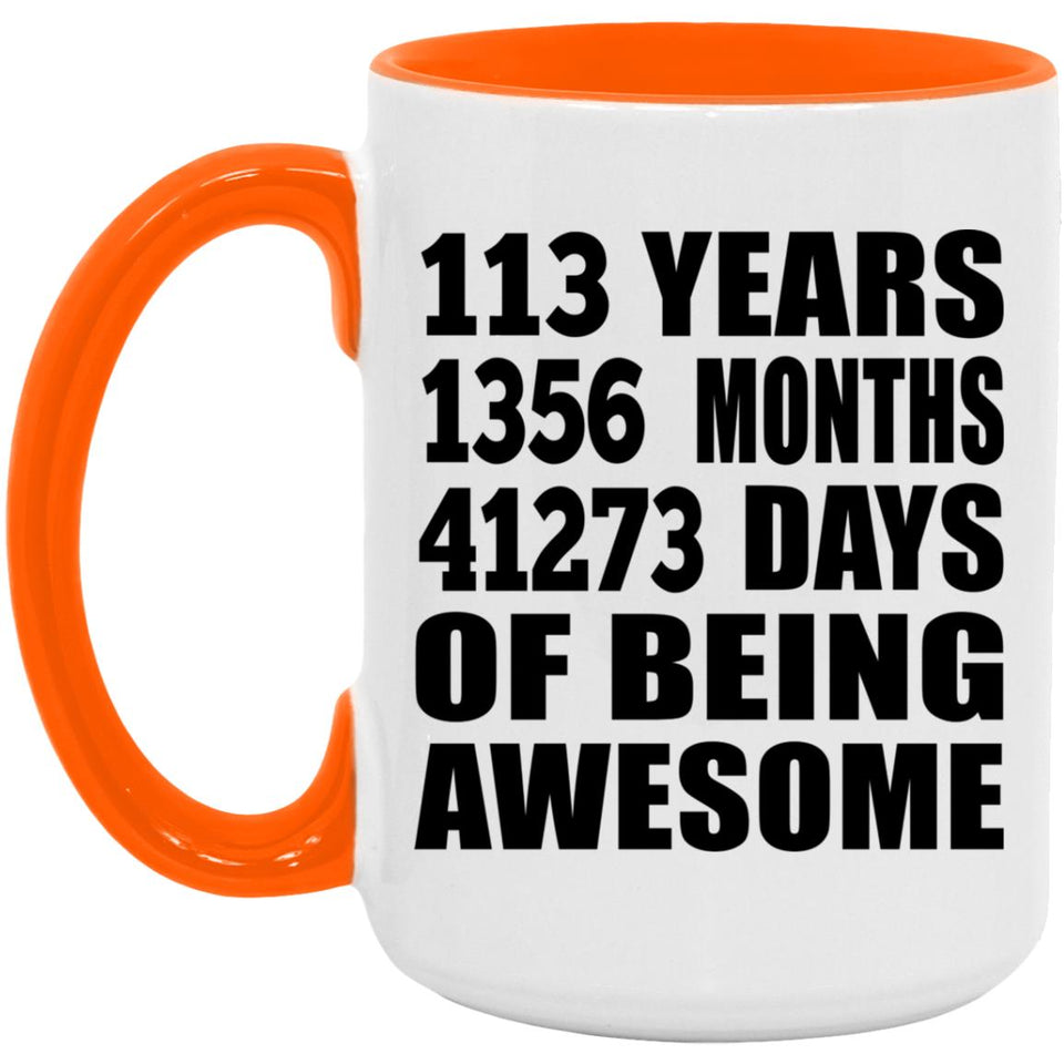 113th Birthday 113 Years 1356 Months 41273 Days Of Awesome - 15oz Accent Mug Orange