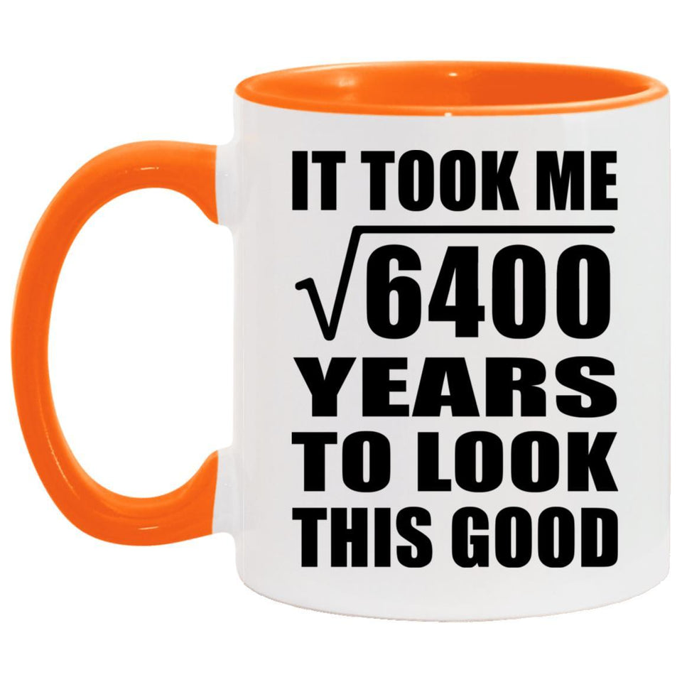 80th Birthday Took Square Root of 6400 Years To Look Good - 11oz Accent Mug Orange