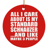 All I Care About Is My Standard Schnauzer - Circle Ornament
