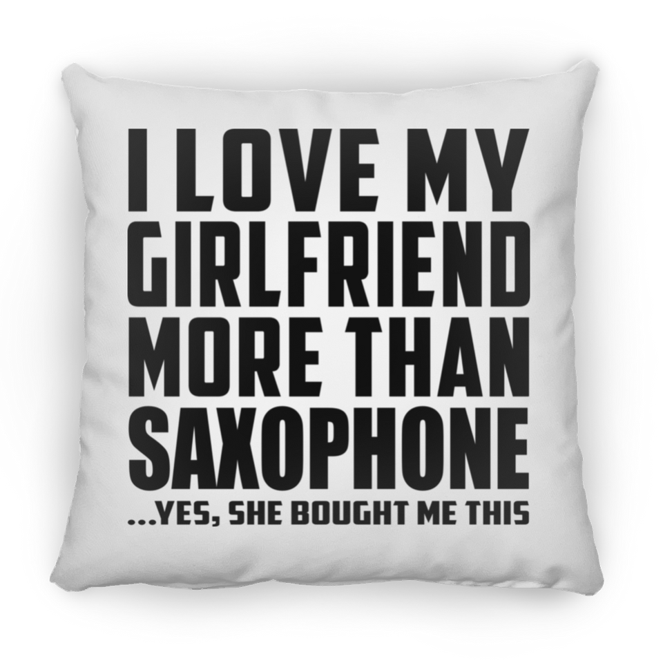 I Love My Girlfriend More Than Saxophone - Throw Pillow
