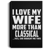 I Love My Wife More Than Classical - Canvas Portrait