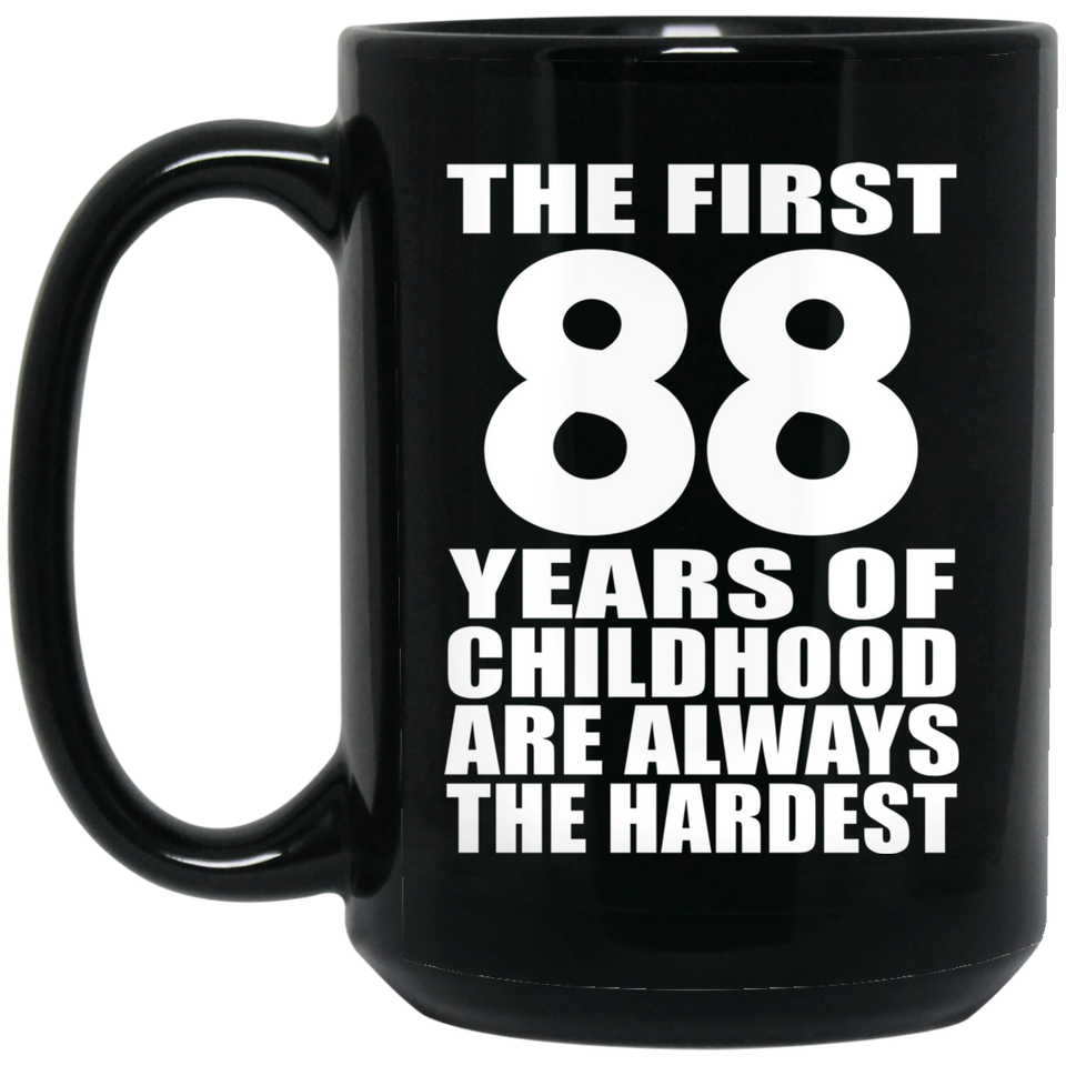 88th Birthday First 88 Years of Childhood Are The Hardest - 15oz Coffee Mug Black