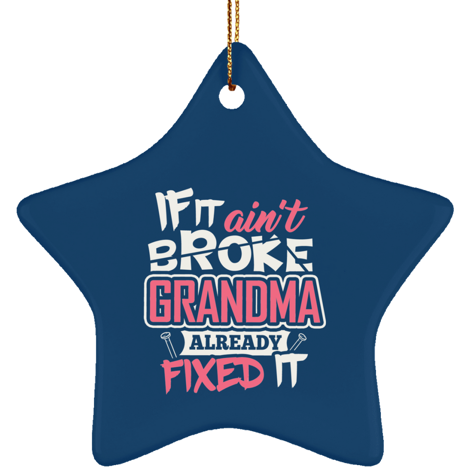 If It Ain't Broke, Grandma Already Fixed It - Star Ornament