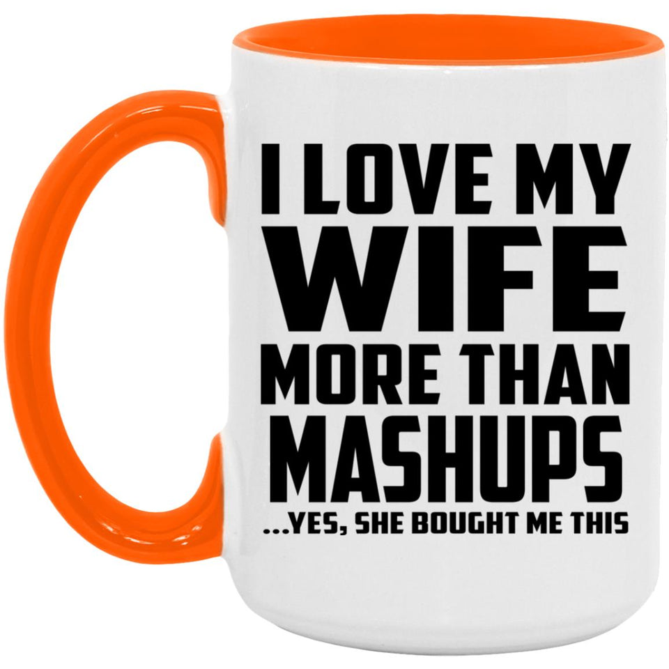 I Love My Wife More Than Mashups - 15oz Accent Mug Orange