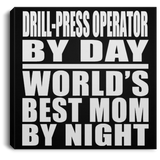 Drill-Press Operator By Day World's Best Mom By Night - Canvas Square