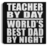 Teacher By Day World's Best Dad By Night - Canvas Square
