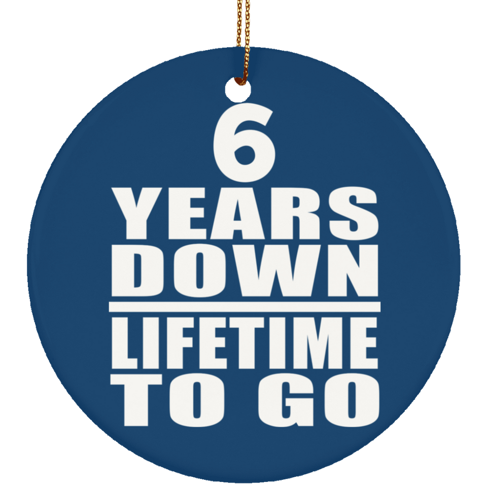 6th Anniversary 6 Years Down Lifetime To Go - Circle Ornament