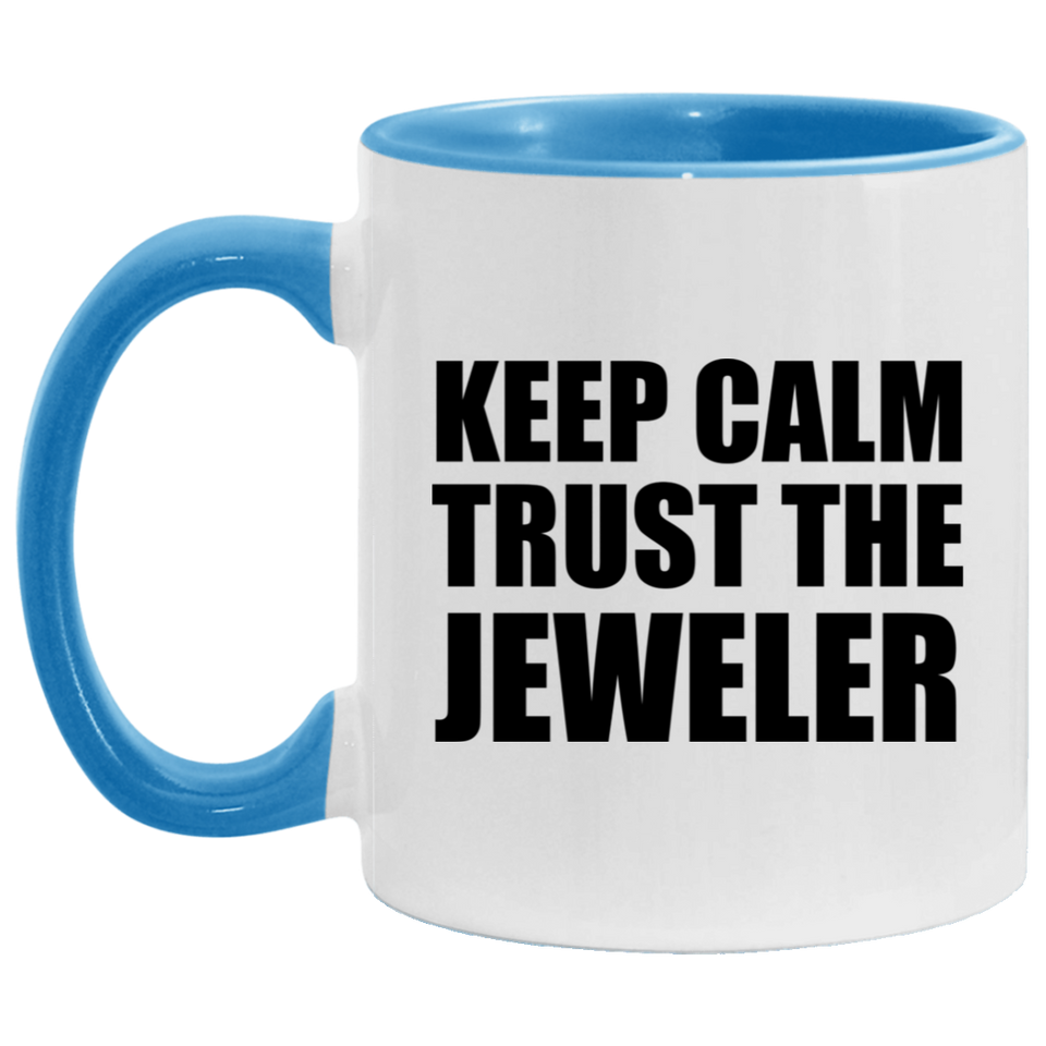 Keep Calm and Trust The Jeweler - 11oz Accent Mug Blue