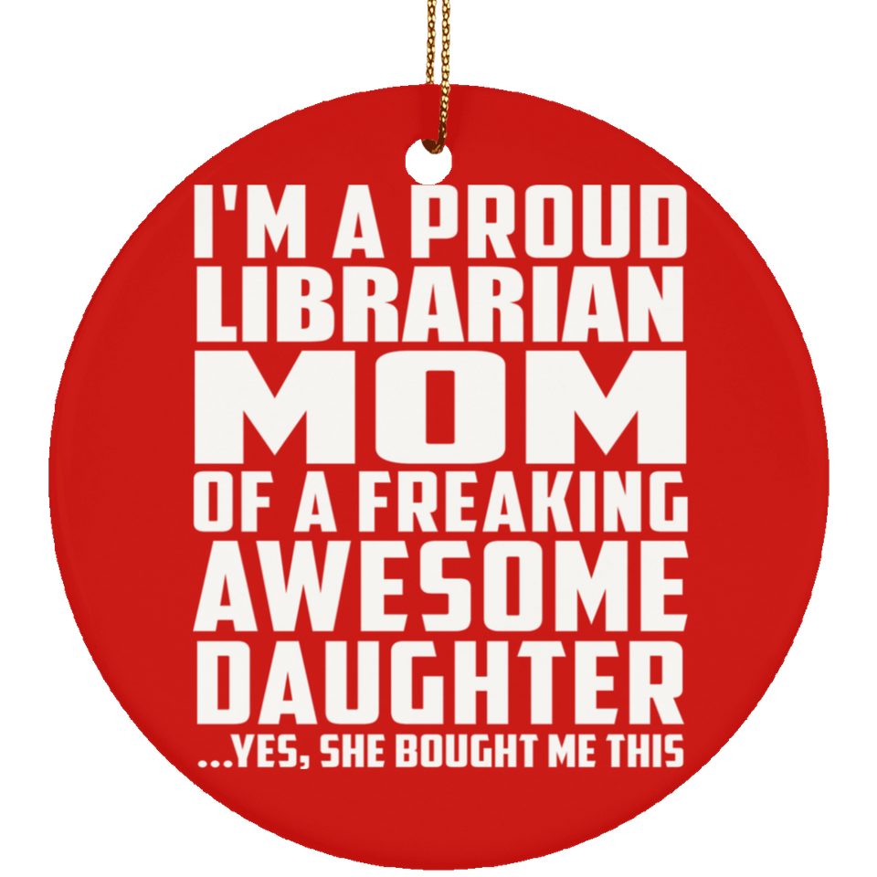 Proud Librarian Mom Of Awesome Daughter - Circle Ornament
