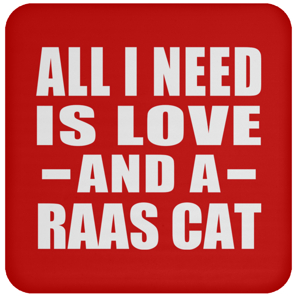 All I Need Is Love And A Raas Cat - Drink Coaster