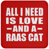 All I Need Is Love And A Raas Cat - Drink Coaster