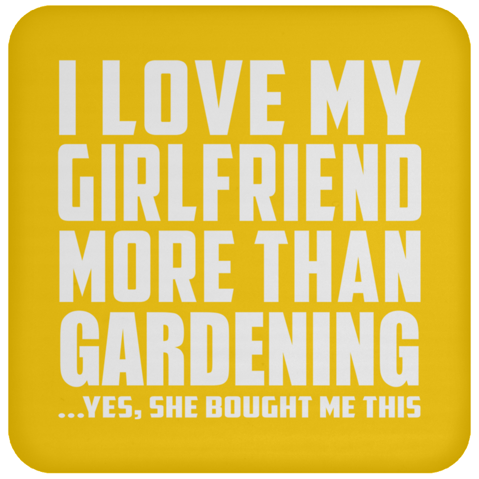 I Love My Girlfriend More Than Gardening - Drink Coaster