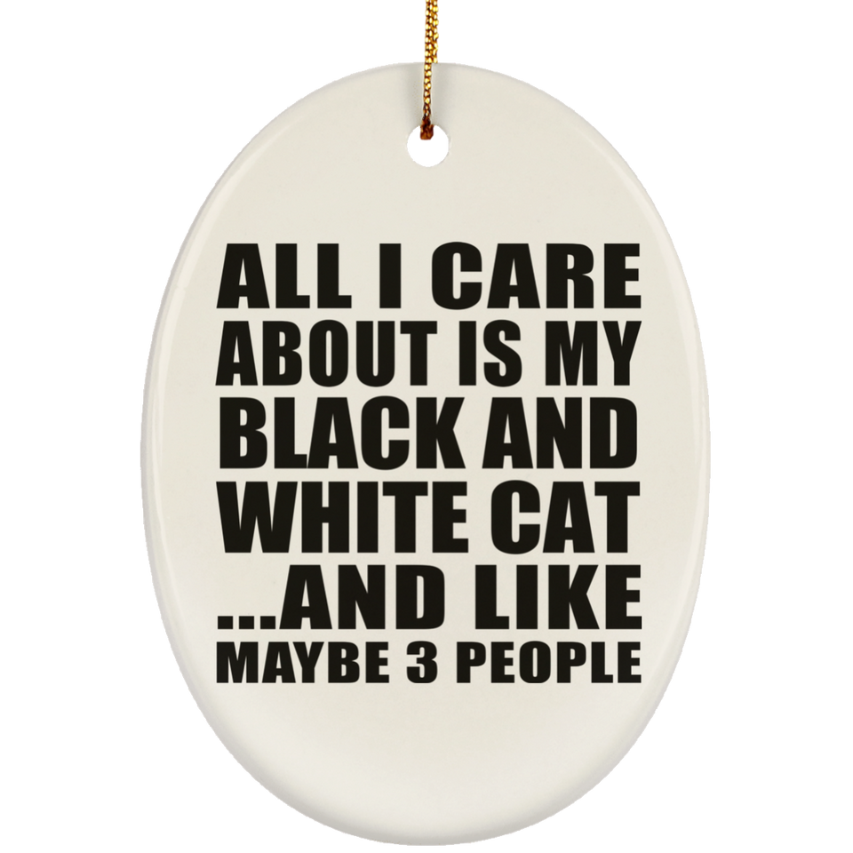 All I Care About Is My Black And White Cat - Oval Ornament