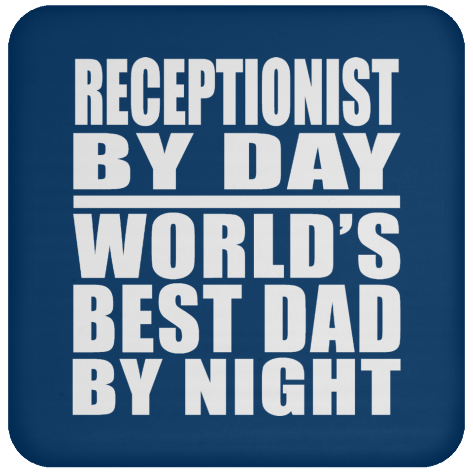 Receptionist By Day World's Best Dad By Night - Drink Coaster