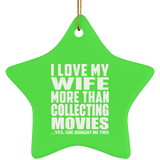 I Love My Wife More Than Collecting Movies - Star Ornament