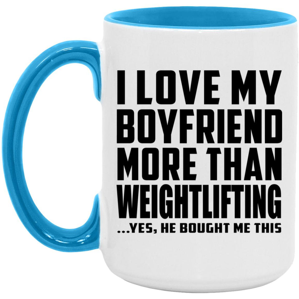 I Love My Boyfriend More Than Weightlifting - 15oz Accent Mug Blue