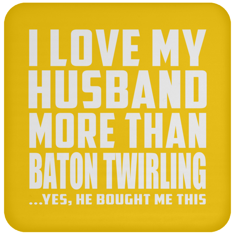 I Love My Husband More Than Baton Twirling - Drink Coaster
