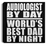 Audiologist By Day World's Best Dad By Night - Canvas Square