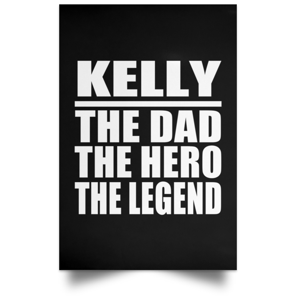 Kelly The Dad The Hero The Legend - Poster Portrait
