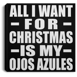 All I Want For Christmas Is My Ojos Azules - Canvas Square